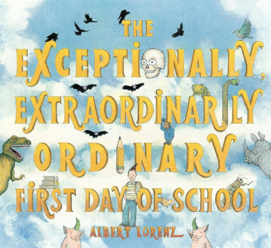 The Exceptionally, Extraordinarily Ordinary First Day of School by Albert Lorenz